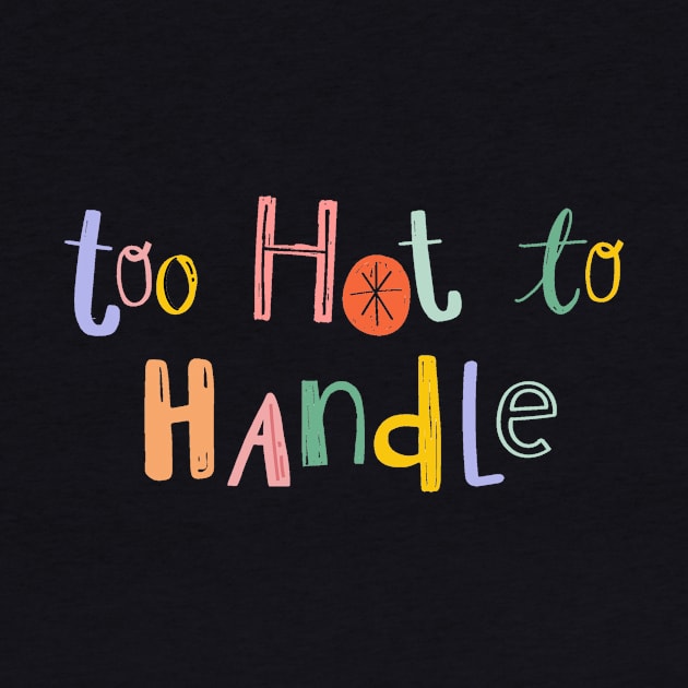 too hot to handle by thecolddots